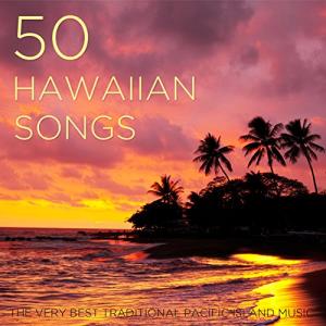 50 Hawaiian Songs: The Very Best Traditional Pacific Island Music with Ukulele & Steel Guitar for Your Luau, Beach or Summer Party by Hawaiian Luau