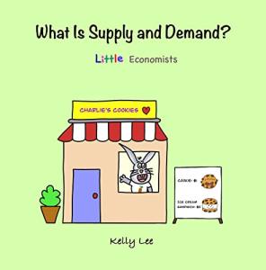 What Is Supply and Demand?: Fundamental elements of most economics principles, for age 3-7 (Econ For Kids) from Econ For Kids