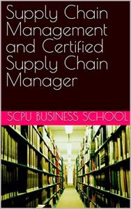 Supply Chain Management and Certified Supply Chain Manager (EMBA Series: Learning to get an Executive MBA of a Swiss Business School Book 5) from 