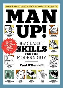 Man Up!: 367 Classic Skills for the Modern Guy by Artisan