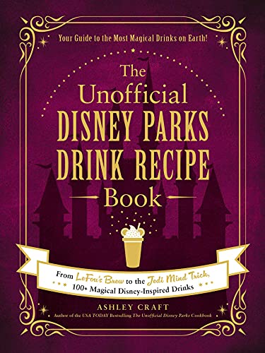 The Unofficial Disney Parks Drink Recipe Book: From LeFou's Brew to the Jedi Mind Trick, 100+ Magical Disney-Inspired Drinks (Unofficial Cookbook) by Adams Media
