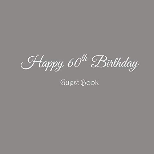 Happy 60th Birthday Guest Book: Happy 60 year old 60th Birthday Party Guest Book gifts accessories decor ideas supplies decorations for women men ... decorations gifts ideas women men) from Independently published
