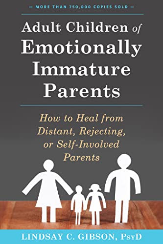 Adult Children of Emotionally Immature Parents: How to Heal from Distant, Rejecting, or Self-Involved Parents by New Harbinger Publications