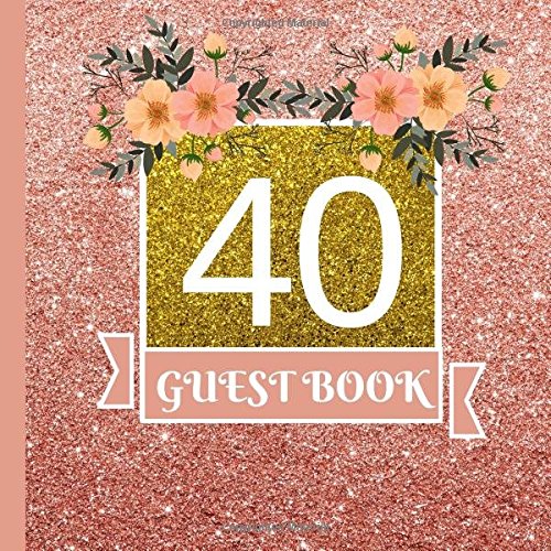 Guest Book: 40th Birthday Celebration and Keepsake Memory Guest Signing and Message Book (40th Birthday Party Decorations,40th Birthday Party Supplies,40th Birthday Party Invitations) by CreateSpace Independent Publishing Platform