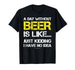 Funny Beer Lover T-Shirt - A Day Without Beer