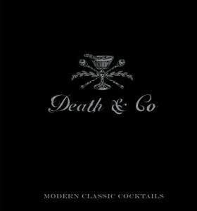 Death & Co: 500+ Modern Classic Cocktail Recipes