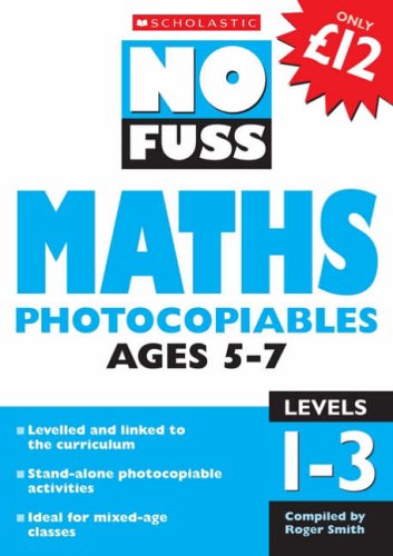 Maths Photocopiables Ages 5-7: Levels 1-3 (No Fuss Photocopiables) by Scholastic