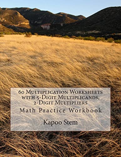 60 Multiplication Worksheets with 5-Digit Multiplicands, 2-Digit Multipliers: Math Practice Workbook: Volume 9 (60 Days Math Multiplication Series) by CreateSpace Independent Publishing Platform