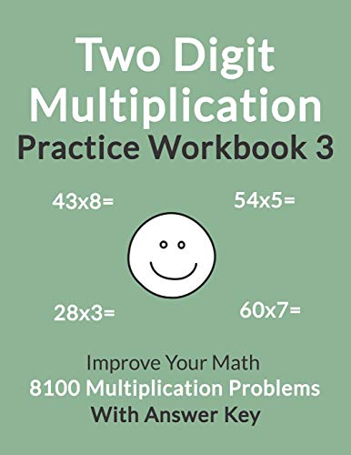 Two Digit Multiplication Practice Workbook 3: Improve Your Math With 8100 Multiplication Problems On 100 Worksheets, With Answer Key by Independently published