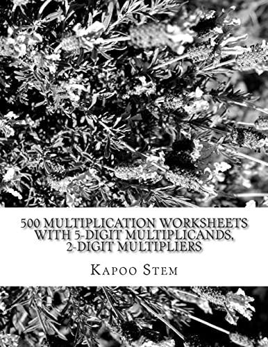 500 Multiplication Worksheets with 5-Digit Multiplicands, 2-Digit Multipliers: Math Practice Workbook: Volume 9 (500 Days Math Multiplication Series) from CreateSpace Independent Publishing Platform