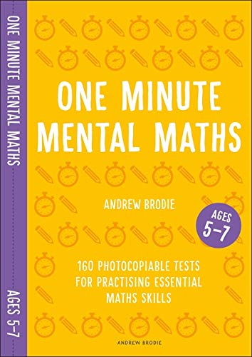 One Minute Mental Maths for Ages 5-7: 160 photocopiable tests for practising essential maths skills (Mental Maths in Minutes) by Andrew Brodie Publications