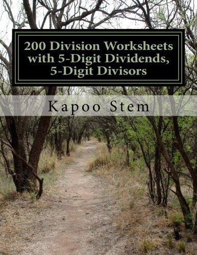 200 Division Worksheets with 5-Digit Dividends, 5-Digit Divisors: Math Practice Workbook: Volume 15 (200 Days Math Division Series) by CreateSpace Independent Publishing Platform
