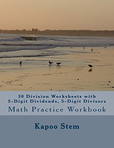 30 Division Worksheets with 5-Digit Dividends, 5-Digit Divisors: Math Practice Workbook: Volume 15 (30 Days Math Division Series) by CreateSpace Independent Publishing Platform