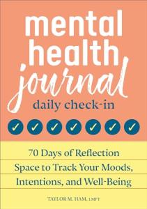 Mental Health Journal: Daily Check-In: 70 Days of Reflection Space to Track Your Moods, Intentions, and Well-Being