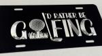 I'd Rather Be Golfing Car Tag License Plate