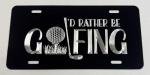 I'd Rather Be Golfing Car Tag License Plate