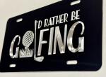 I'd Rather Be Golfing Car Tag License Plate