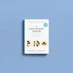 The Montessori Child: A Parent's Guide to Raising Capable Children with Creative Minds and Compassionate Hearts (The Parents' Guide to Montessori)