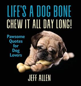 Dog Bone Chew: Fun Quotes for Dog Lovers