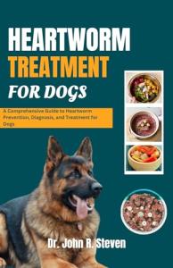 Heartworm Treatment Guide for Dogs