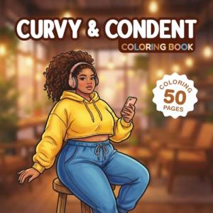 Curvy & Confident Coloring Book. The Ultimate Plus Size Fashion Coloring Book for Adults: 50 Stylish Illustrations Featuring Chic Outfits, Streetwear, ... Looks for Stress Relief and Body Positivity