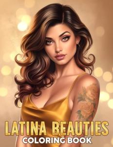Latina Beauties Coloring Book: Chic Latinas Coloring Pages featuring Curvy and Confident Hispanic Women Illustrations for Adults Stress Relief and Fun