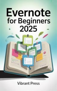 Evernote for Beginners 2025: Master Idea Organization