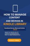 How to Manage Content and Devices in My Kindle Library: Download, Borrow, Share and Archive eBooks