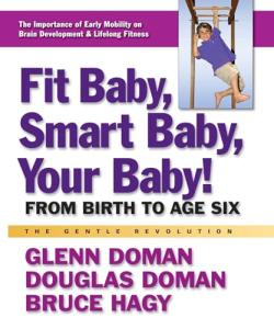Fit Baby, Smart Baby, Your Baby!: From Birth to Age Six (The Gentle Revolution Series)
