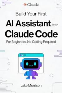 Build Your First AI Personal Assistant with Claude Code: For Beginners, No Coding Required
