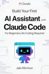 Build Your First AI Personal Assistant with Claude Code: For Beginners, No Coding Required
