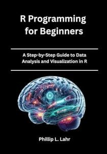 Beginner's Guide to R Programming and Data Analysis