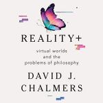 Reality+: Explore Virtual Worlds and Philosophy Insights