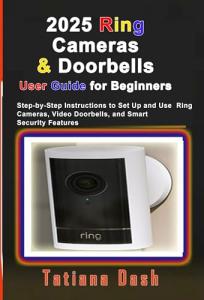 Ring Cameras & Doorbells Made Easy: Beginner's Guide