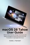 macOS 26 Tahoe User Guide: Explore New Features