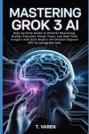 Grok 3 AI Guide: Unlock Smart Features and Insights