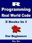 R Programming Guide: Real-Code Explanations for Beginners