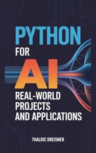 Python for AI: Hands-On Projects and Applications