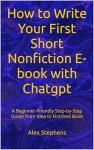 Write Your First E-Book with ChatGPT: A Simple Guide