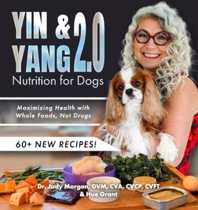 Yin & Yang 2.0: Whole Food Dog Nutrition