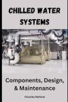 Chilled Water Systems: Components and Maintenance Guide