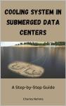 Submerged Data Center Cooling System: A Guide