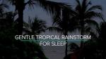 Tropical Rainstorm Sleep Sounds for Relaxation 9 Hours
