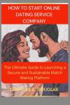 Ultimate Guide to Starting an Online Dating Service