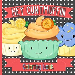 Cuntmuffin Coloring Book: Funny Adult Swear Words
