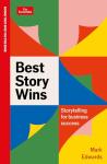 Best Story Wins: Unlock Business Success Through Storytelling