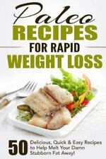 Paleo Recipes for Rapid Weight Loss: 50 Delicious, Quick & Easy Recipes to Help Melt Your Damn Stubborn Fat Away! (Paleo Recipes, Paleo, Paleo ... Paleo Recipe Book, Paleo Cookbook) (Volume 1)