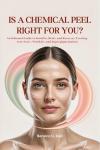 IS A CHEMICAL PEEL RIGHT FOR YOU?: An Informed Guide to Benefits, Risks, and Recovery Treating Acne Scars, Wrinkles, and Hyperpigmentation
