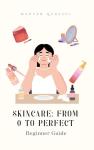 Beginner’s Guide to Healthy Skin and Self-Care