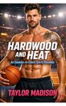 HARDWOOD and HEAT: An Enemies to Lovers Sports Romance